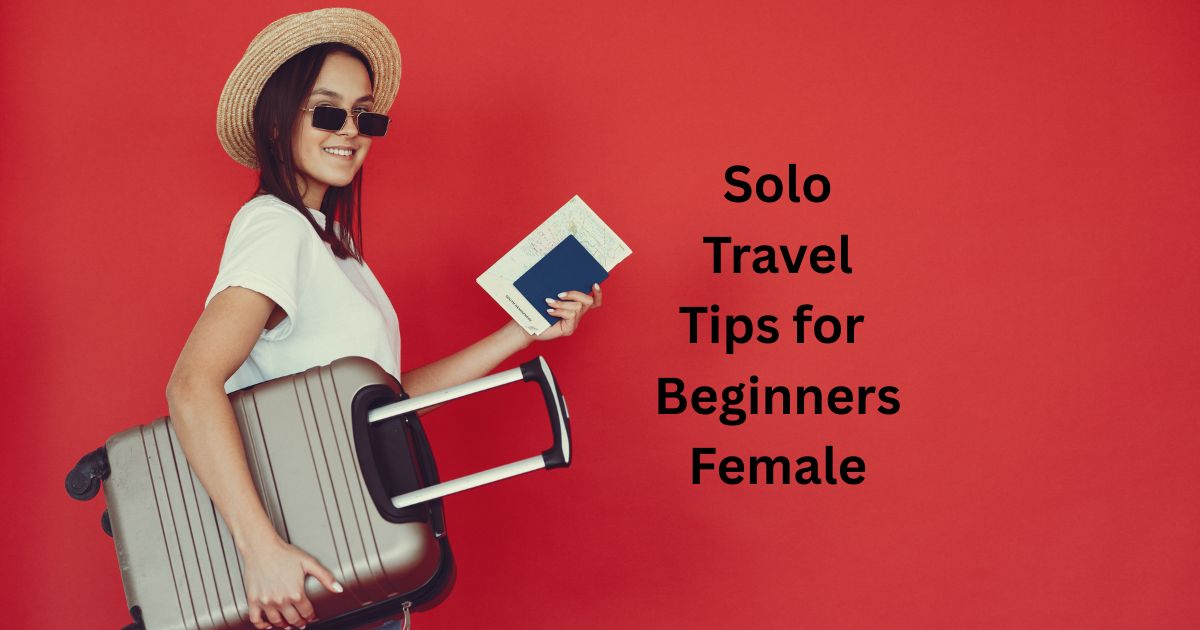 Solo Travel Tips for Beginners Female